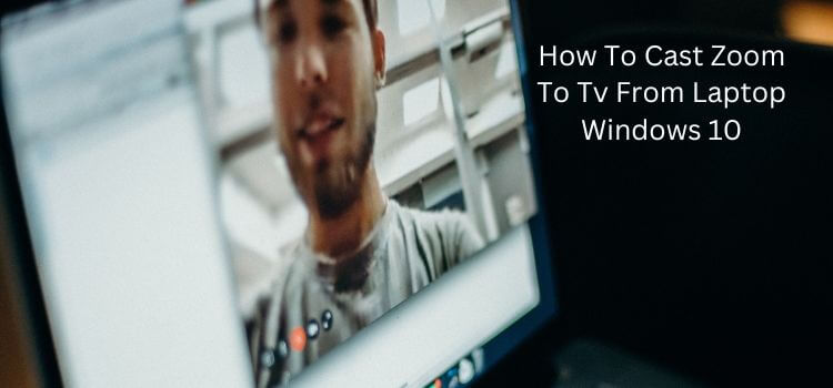 How To Cast Zoom To Tv From Laptop Windows 10