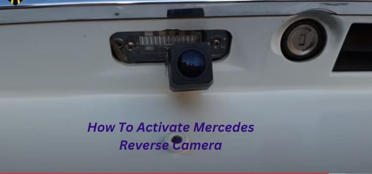 How To Activate Mercedes Reverse Camera