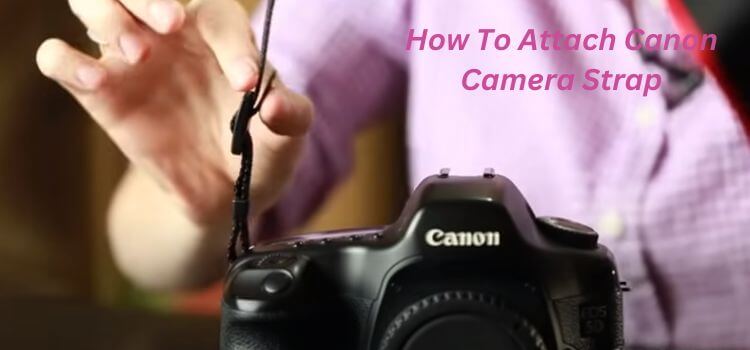How To Attach Canon Camera Strap