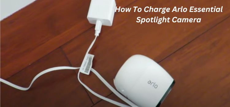 How To Charge Arlo Essential Spotlight Camera