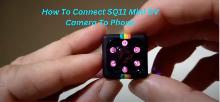 How To Connect SQ11 Mini DV Camera To Phone