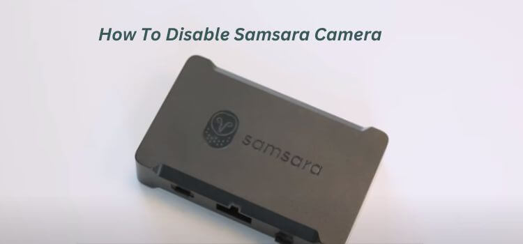How To Disable Samsara Camera