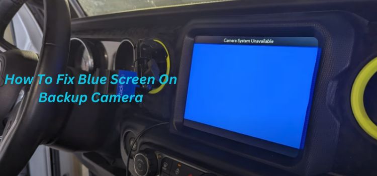 How To Fix Blue Screen On Backup Camera