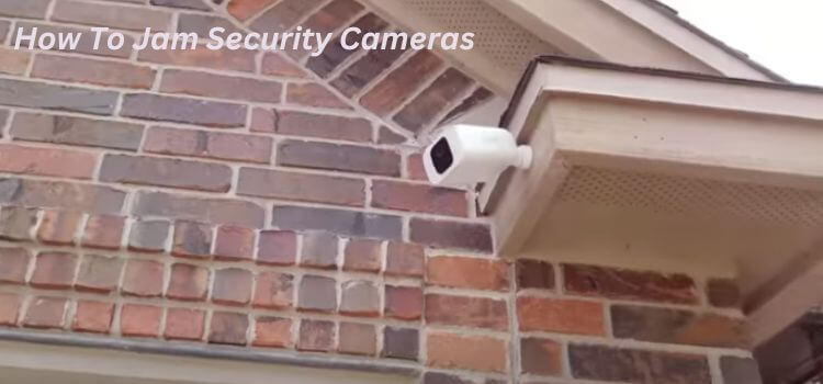 How To Jam Security Cameras