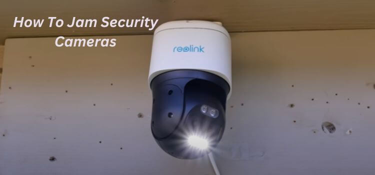 How To Jam Security Cameras