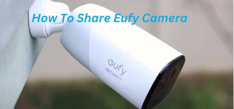 How To Share Eufy Camera