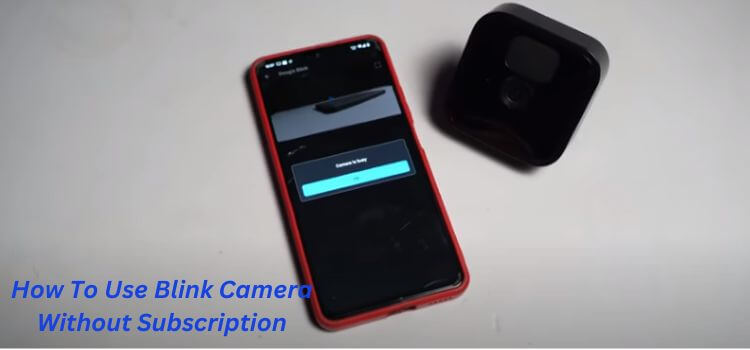 How To Use Blink Camera Without Subscription