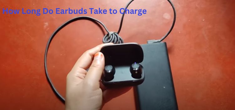How Long Do Earbuds Take to Charge