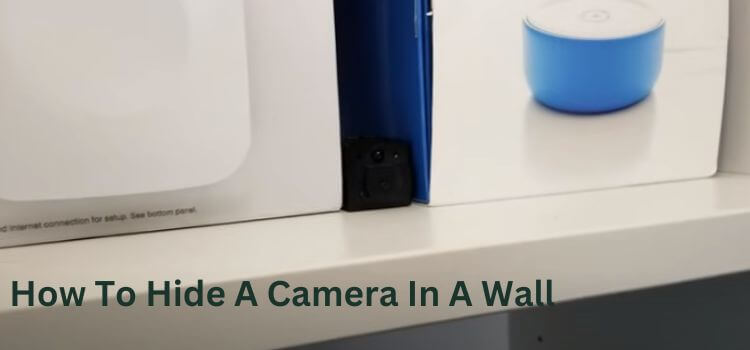 How To Hide A Camera In A Wall