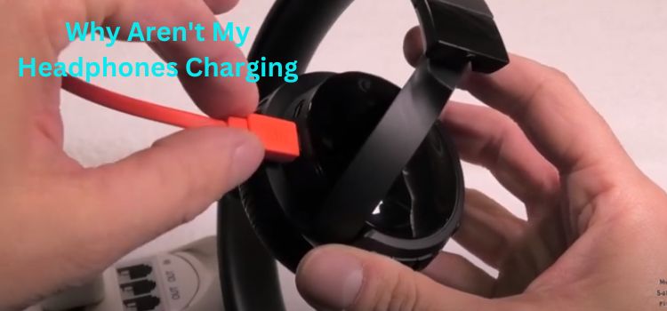 Why Aren't My Headphones Charging