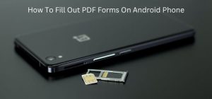 How To Fill Out PDF Forms On Android Phone