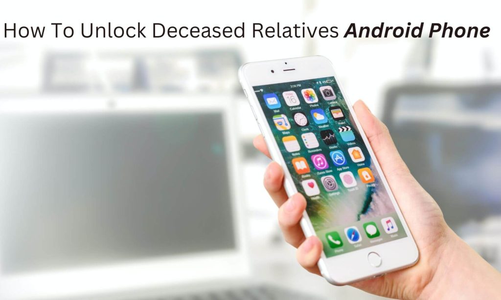 How To Unlock Deceased Relatives Android Phone
